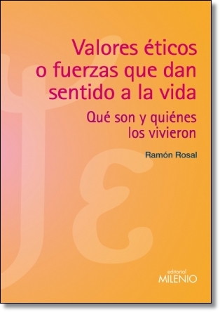 Valores éticos o fuerzas que dan sentido a la vida: qué son y quiénes los vivieron