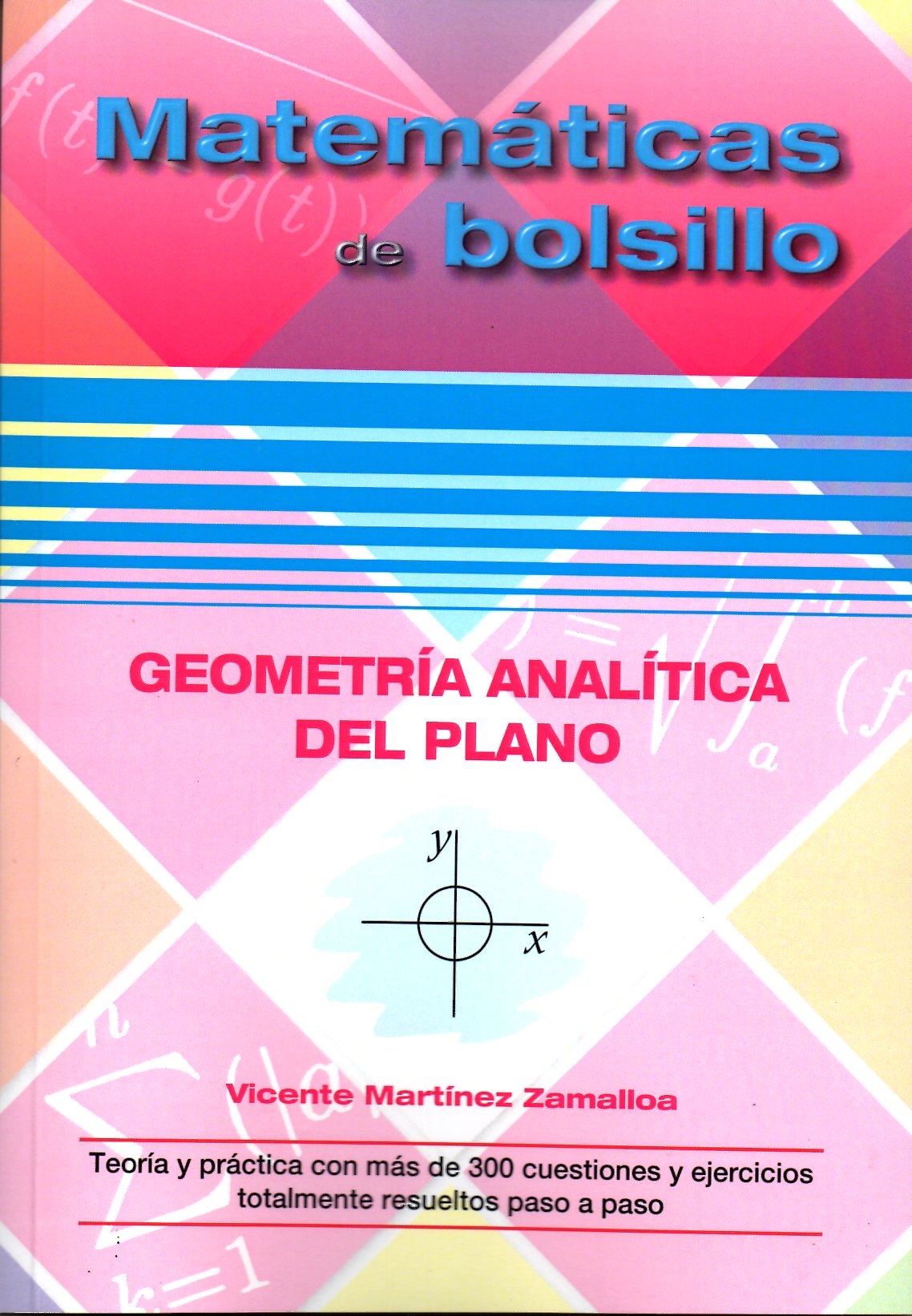 Matemáticas de bolsillo. Geometría analítica del plano. Teoría y práctica con más de 300 cuestiones y ejercicios totalmente resueltos paso a paso