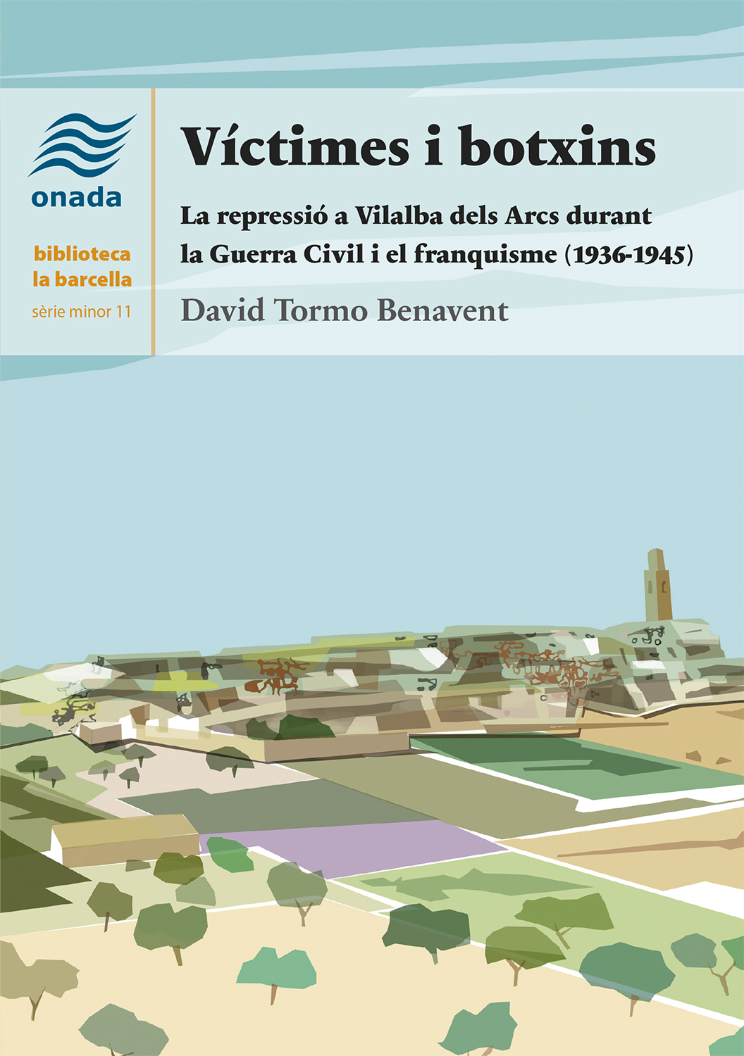 Víctimes i botxins. La repressió a Vilalba dels Arcs durant la Guerra Civil  i el franquisme (1936-1945)