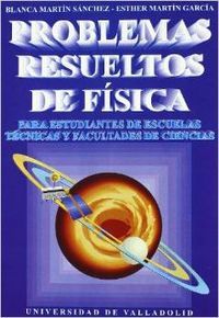 PROBLEMAS RESUELTOS DE FISICA. PARA ESTUDIANTES DE ESCUELAS TECNICAS Y FACULTADES DE CIENCIAS