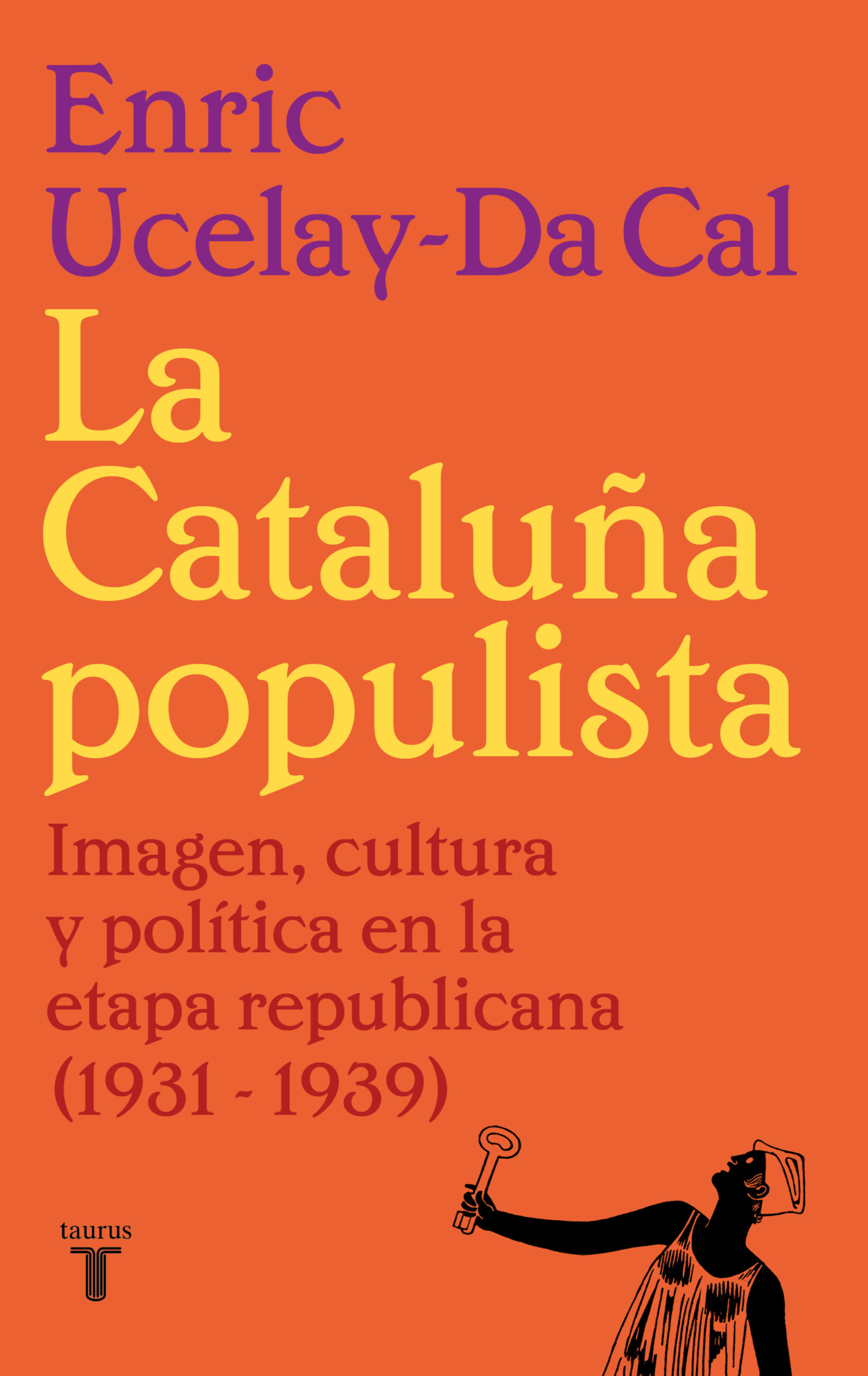 La Cataluña populista. Imagen, cultura y política en la etapa republicana (1931 - 1939)