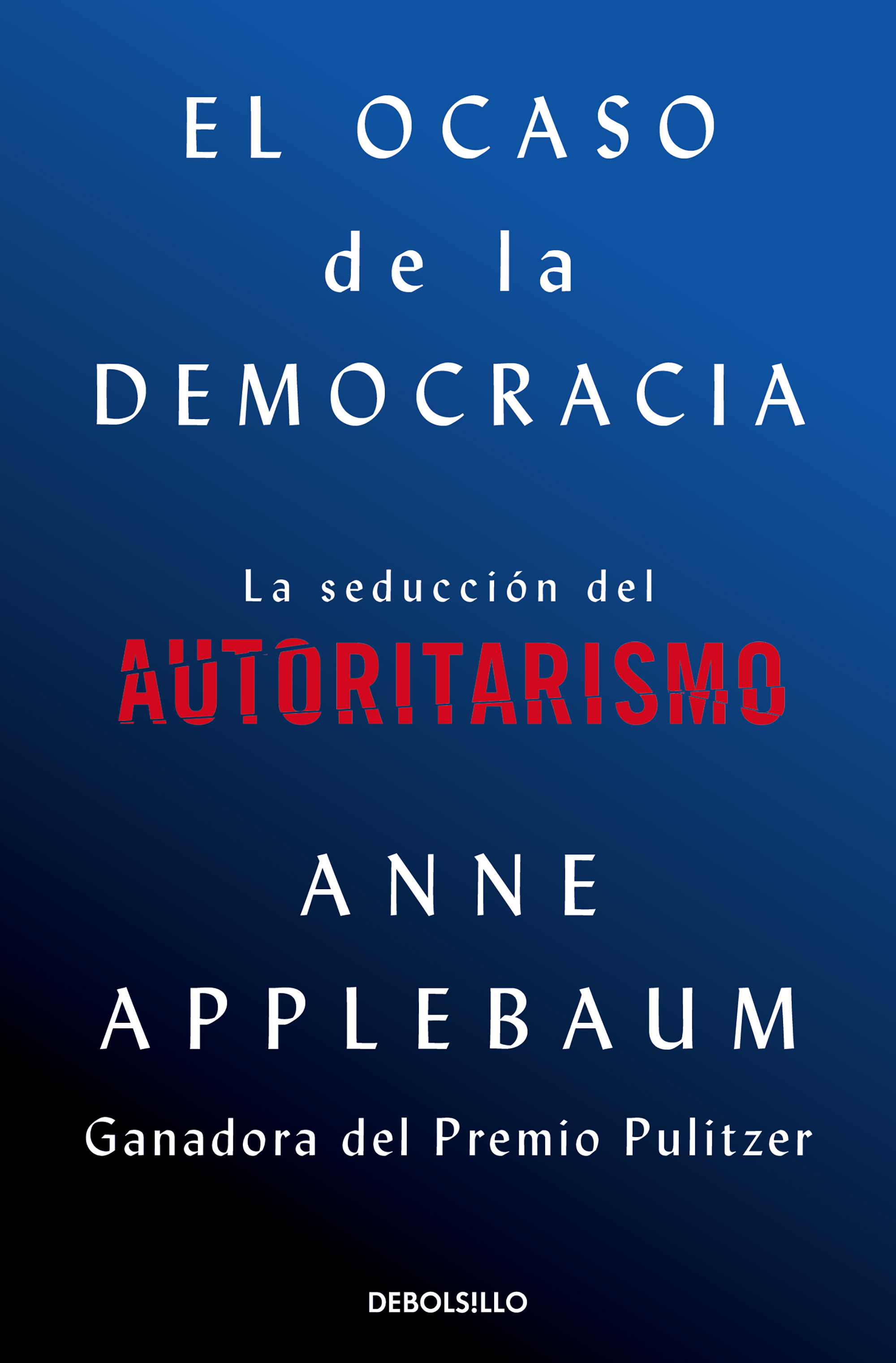 El ocaso de la democracia. La seducción del autoritarismo