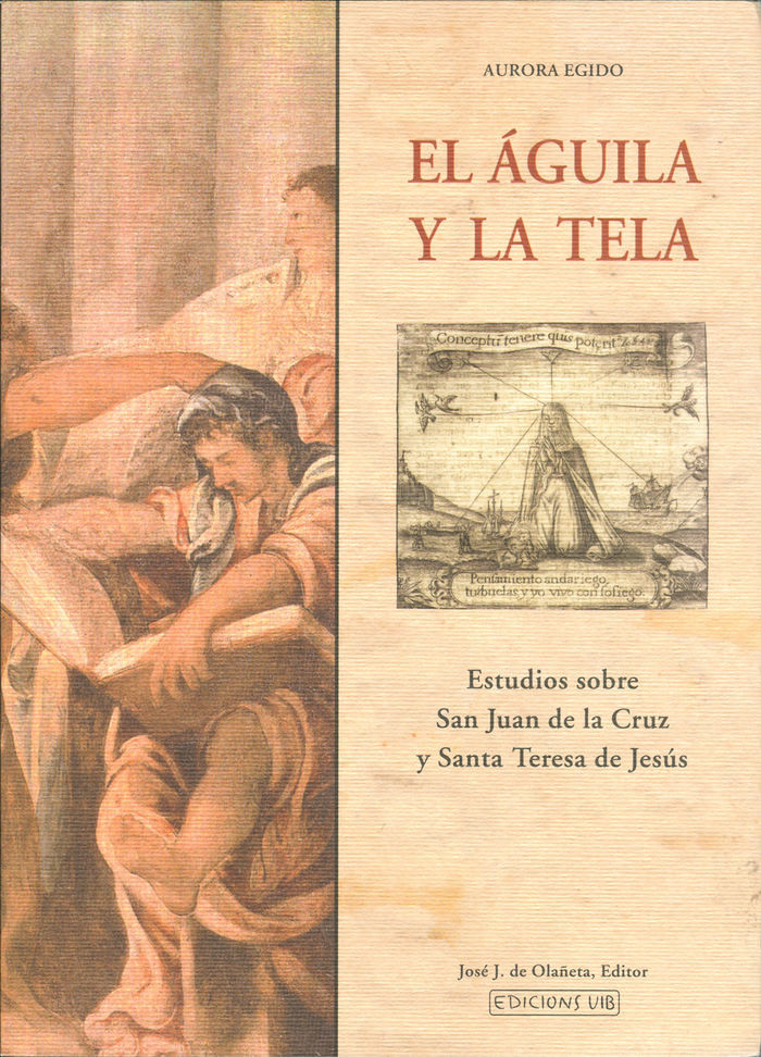 El águila y la tela: estudios sobre San Juan de la Cruz y Santa Teresa de  Jesús