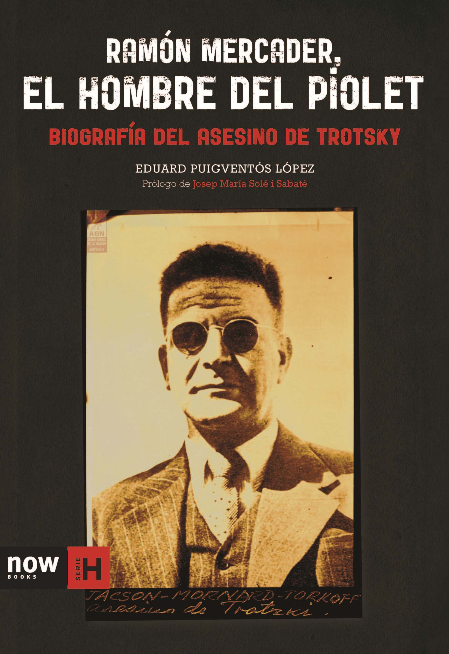 Ramón Mercader, el hombre del piolet. Biografía del asesino de Trotsky