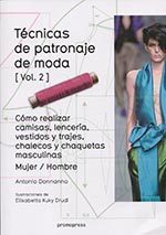 Técnicas de patronaje de moda. Vol.2. Cómo realizar camisas, lencería, vestidos y trajes, chalecos y chaquetas masculinas Mujer/Hombre