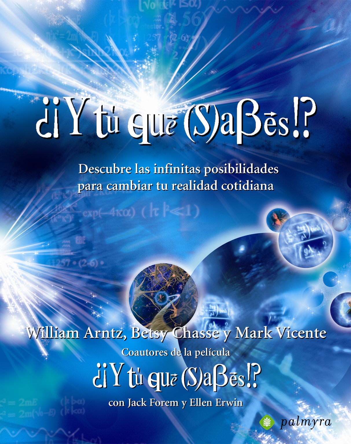 ¿¡Y tú qué sabes!?. Descubre las infinitas posibilidades para cambiar tu realidad cotidiana