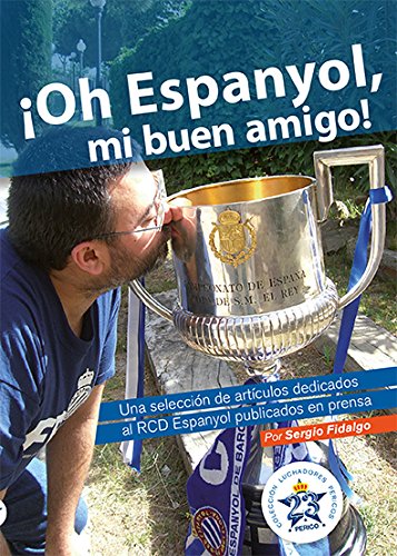 ¡Oh Espanyol, mi buen amigo!. Una selección de artículos dedicados al RCD Espanyol publicados en prensa