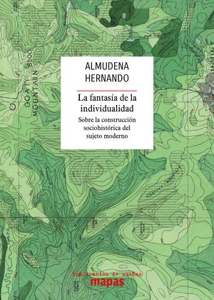 La fantasía de la individualidad. Sobre la construcción sociohistórica del sujeto moderno