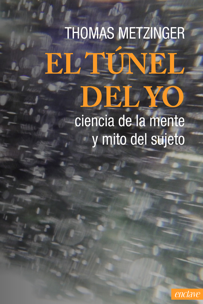 El túnel del yo: ciencia de la mente y mito del sujeto