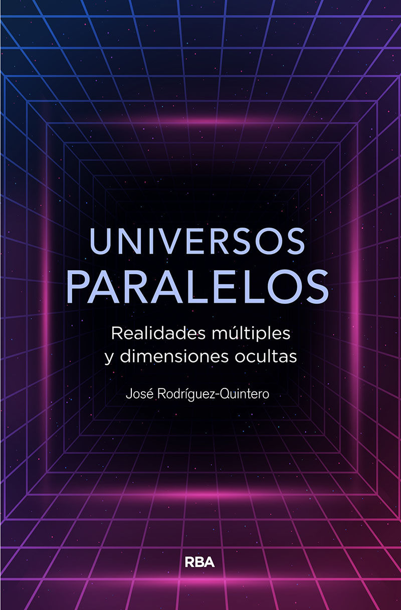 Universos paralelos. Realidades múltiples y dimensiones ocultas