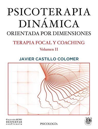 Psicoterapia dinámica. Orientada por dimensiones. Terapia focal y coaching Vol.II