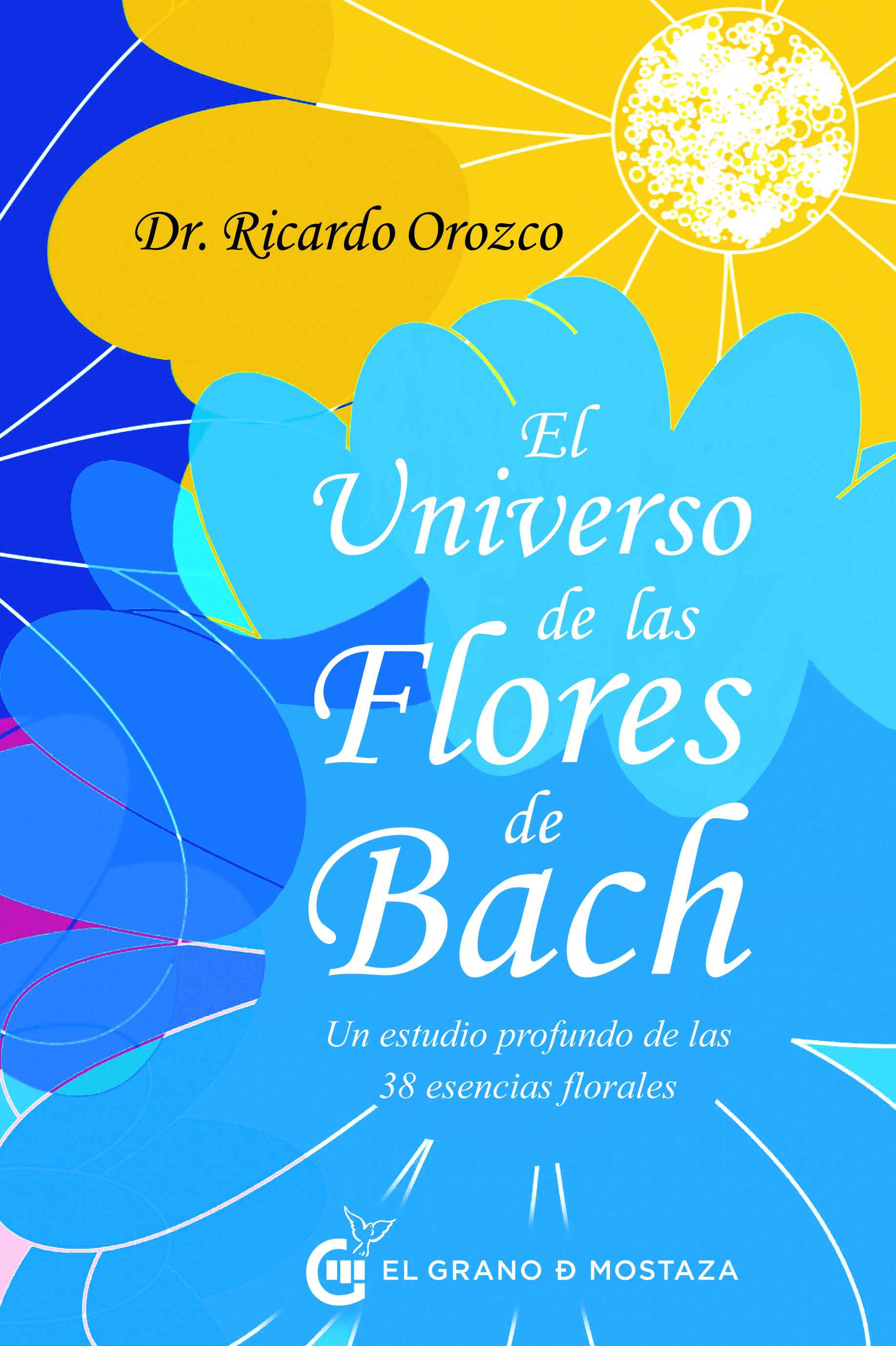 El universo de las Flores de Bach. Un estudio profundo de las 38 esencias florales