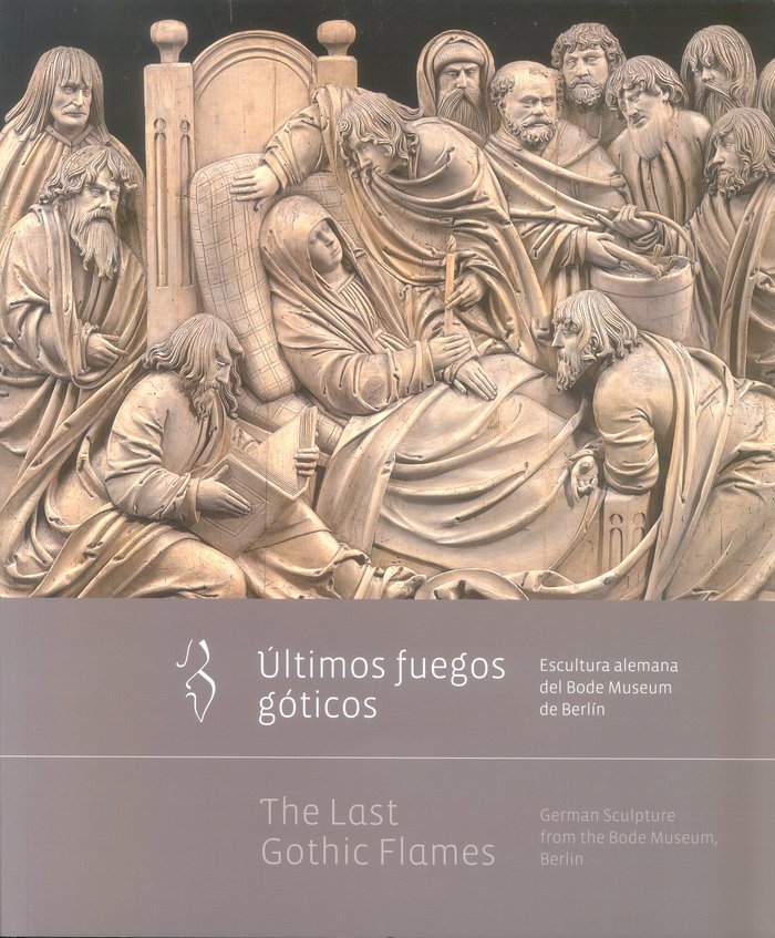 Últimos fuegos góticos. Escultura alemana del Bode Museum de Berlín / The Last Gothic Flames. German