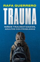 Trauma. Niños traumatizados, adultos con problemas