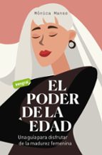 El poder de la edad. Una guía para disfrutar de la madurez femenina