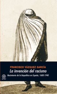 La invención del racismo. Nacimiento de la biopolítica en España, 1600-1940