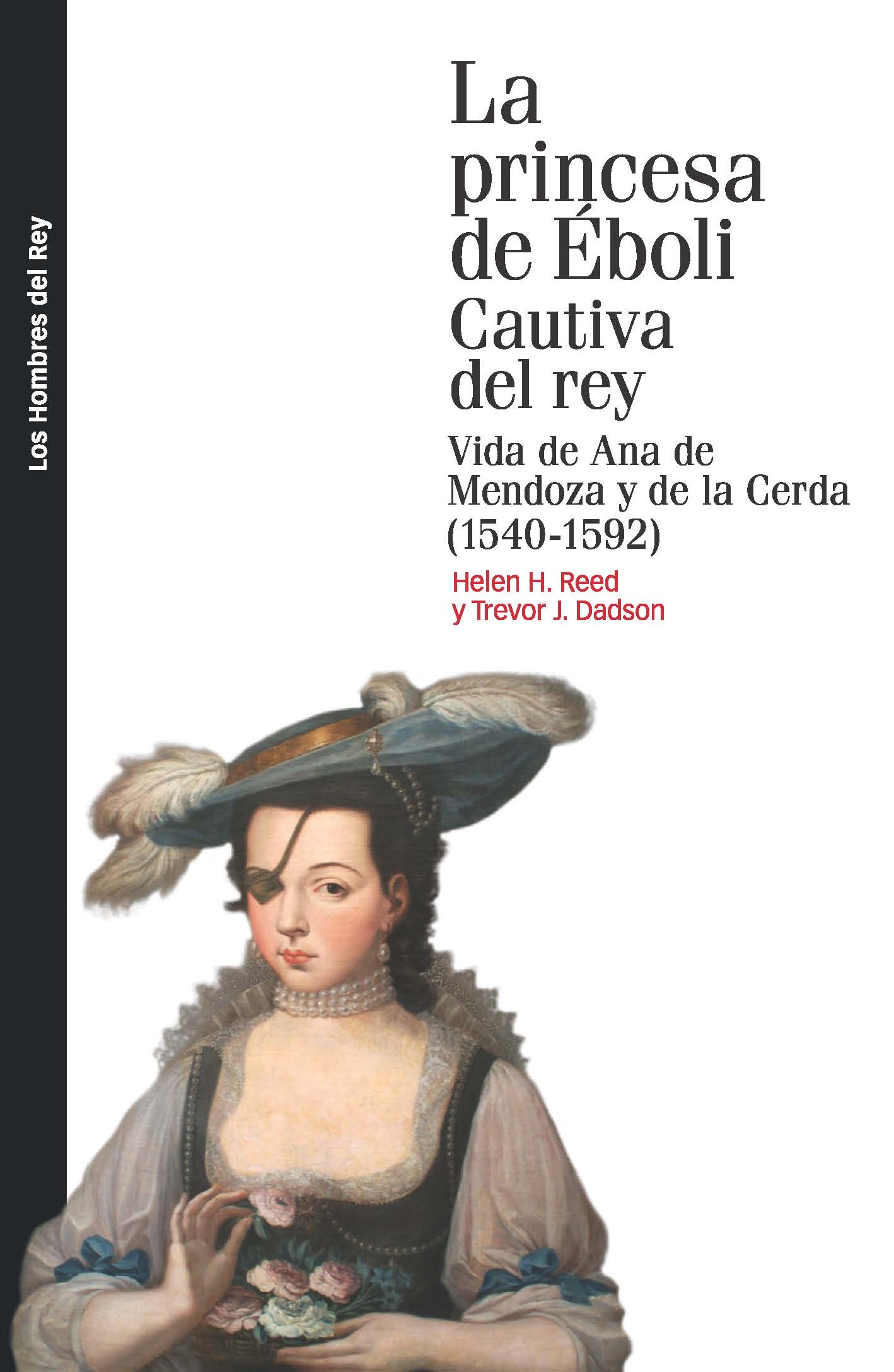 La princesa de Éboli. Cautiva del rey. Vida de Ana de Mendoza y de la Cerda (1540-1592)