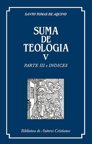 Suma de Teología, V: Parte III e índices (Edición en castellano)