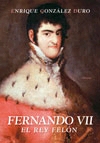 Fernando VII. El rey felón