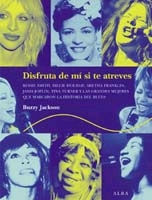 Disfruta de mí si te atreves. Bessie Smith, Billie Holliday, Aretha Franklin, Janis Joplin, Tina Turner y las grandes mujeres que marcaron la historia del blues