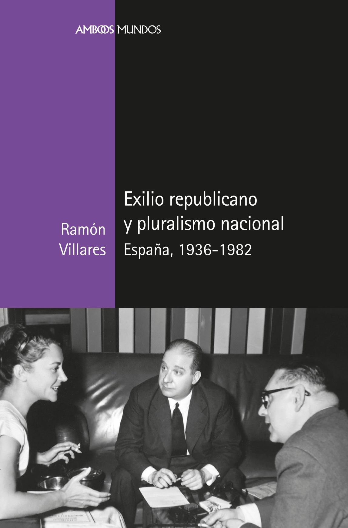 Exilio republicano y pluralismo nacional. España, 1936-1982