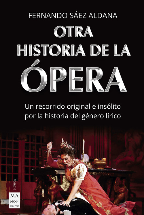 Otra historia de la ópera. Un recorrido original e insólito por la historia del género lírico