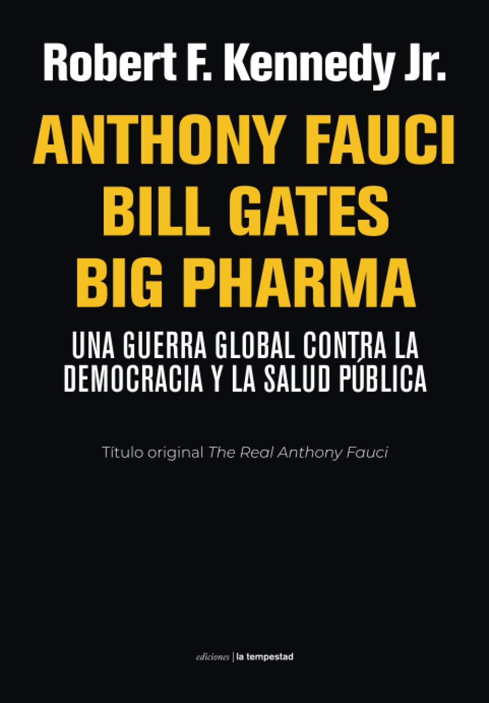 Anthony Fauci Bill Gates Big Pharma. Una guerra global contra la democracia y la salud pública