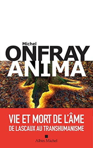 Anima: Vie et mort de l âme de Lascaux au transhumanisme (French Edition)