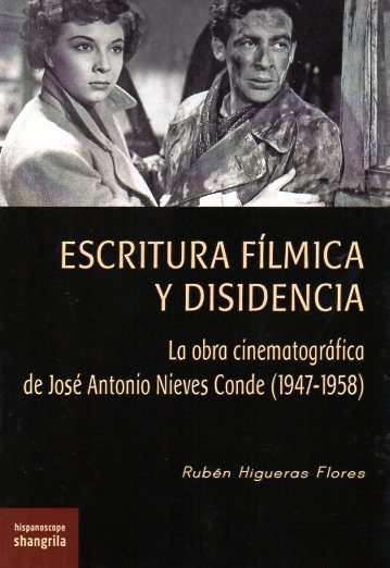 Escritura fílmica y disidencia. La obra cinematográfica de José Antonio Nieves Conde (1947-1958)