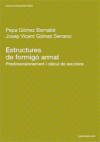 Estructures de formigó armat : predimensionament i càlcul de seccions ; Pepa Gómez Bernabé, Josep Vicent Gómez Se