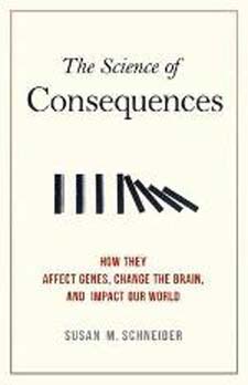 The science of consequences: how they affect genes, changes the brain, and impact our world