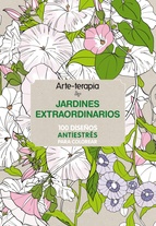 Arte terapia. Jardines Extraordinarios : 100 diseños antiestrés para colorear