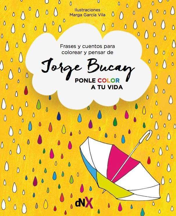 Ponle color a tu vida. Frases y cuentos para colorear y pensar de Jorge Bucay.