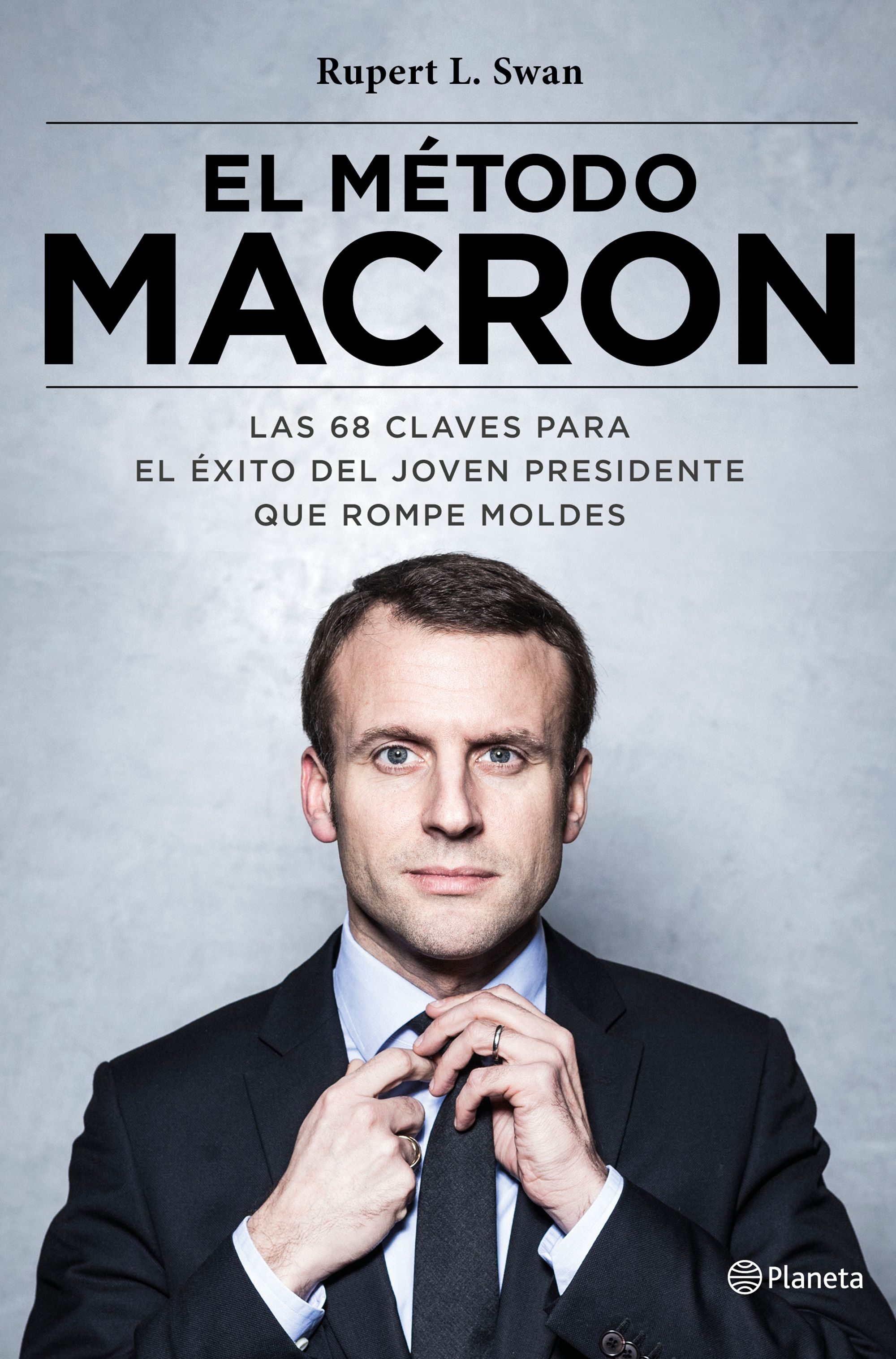 El método Macron. Las 77 claves para el éxito del joven presidente que rompe moldes