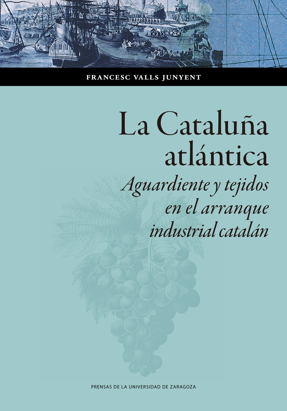 La Cataluña atlántica. Aguardiente y tejidos en el arranque  industrial catalán