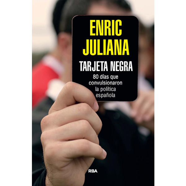 Tarjeta negra. 70 días que convulsionaron la política española