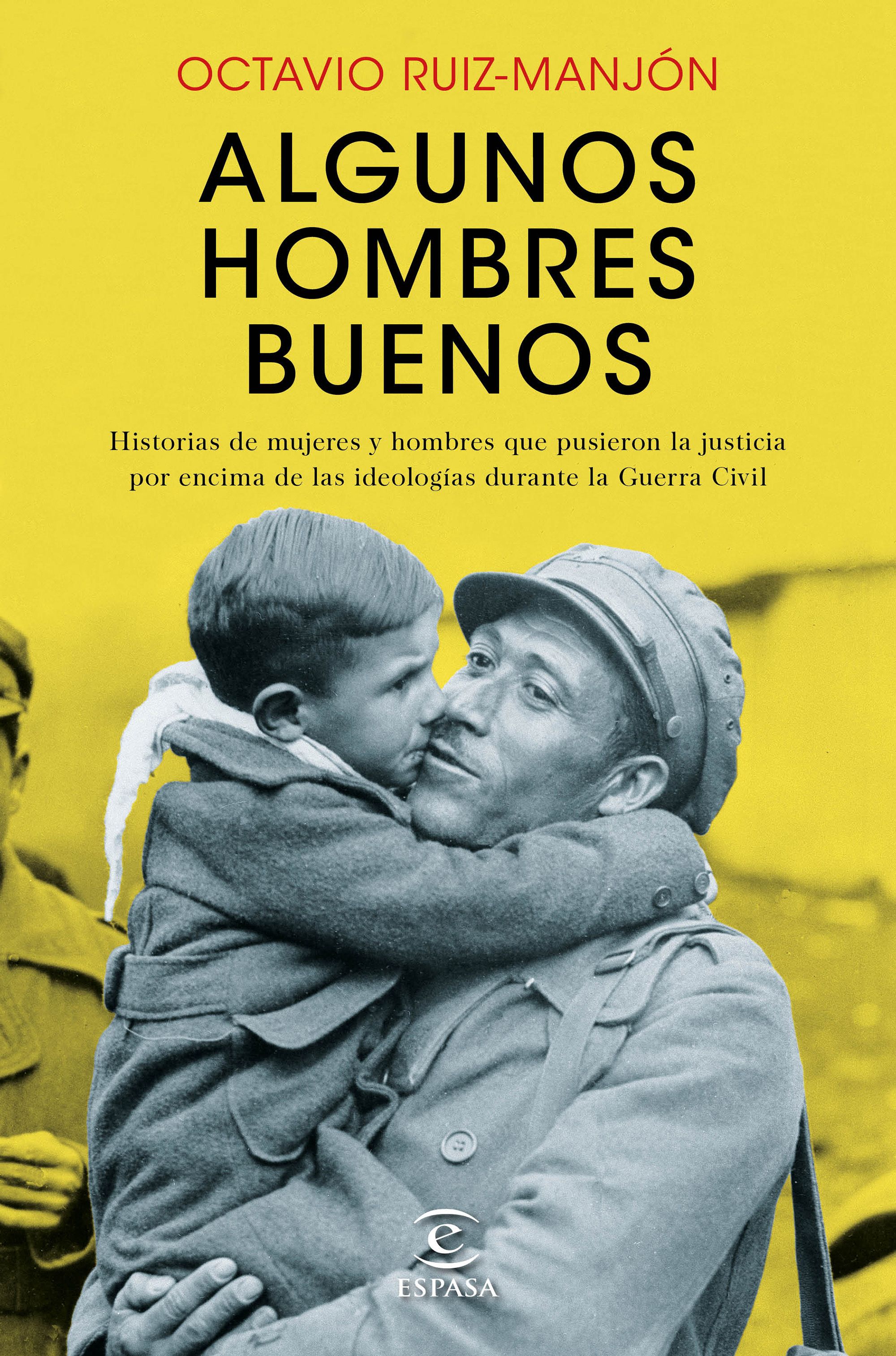 Algunos hombres buenos. Historias de mujeres y hombres que pusieron la justicia por encima de las ideologías durante la Guerra Civil