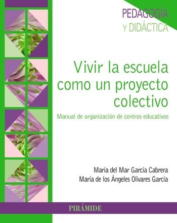 Vivir la escuela como un proyecto colectivo.Manual de organización de centros educativos.