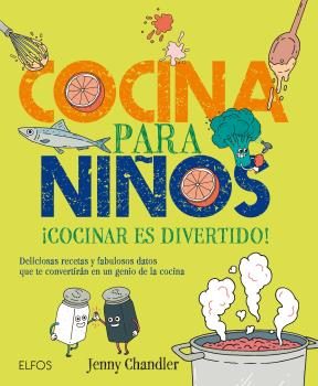 Cocina para niños ¡Cocinar es divertido!. Deliciosas recetas y fabulosas datos que te convertirán en un genio de la cocina