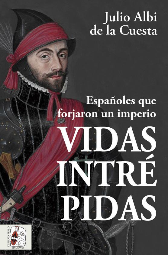 Vidas intrépidas. Españoles que forjaron un imperio