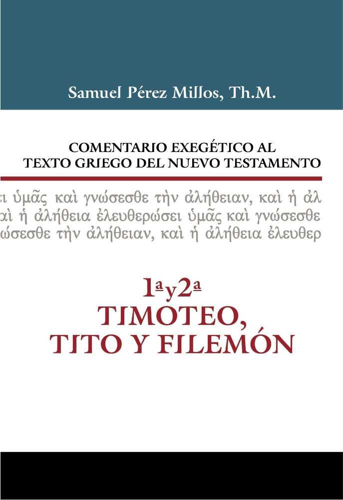 Comentario Exegético al texto griego del N.T. 1 Y 2 Timoteo y Tito y Filemón