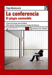 La conferencia. El plagio sostenible (Premio de Ensayo Juan Gil Albert. XXIII edición Premios Literarios Ciudad de Valencia)