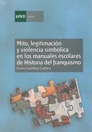 Mito, legitimación y violencia simbólica en los manuales escolares de historia del franquismo (1936-1975)