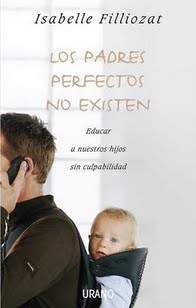 Los padres perfectos no existen. Educar a nuestros hijos sin culpabilidad