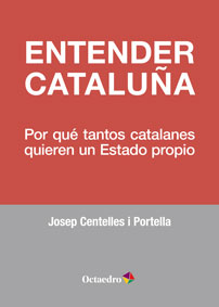 Entender Cataluña. Por qué tantos catalanes quieren un Estado propio