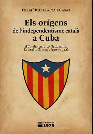 Els orígens de l'independentisme català a Cuba. El Catalunya. Grop Nacionalista Radical de Santiago (1907-1932)