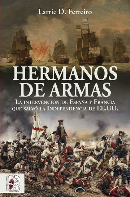 Hermanos de armas. La intervención de España y Francia que salvó la Independencia de Estados Unidos