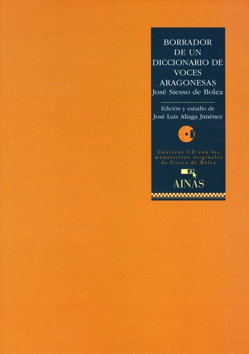 Borrador de un diccionario de voces aragonesas (Contiene CD con los manuscritos originales de Siesso de Bolea)