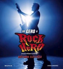 De Cero a Rock Hero. Un electrificante cruso de guitarra eléctrica (Incl. CD)