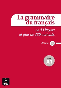 La grammaire du français en 44 leçons et 230 activités - Niveau A1 + CD Audio